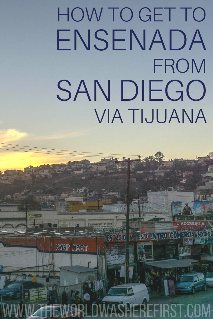 How To Travel By Bus From San Diego to Ensenada via Tijuana The World Was Here First