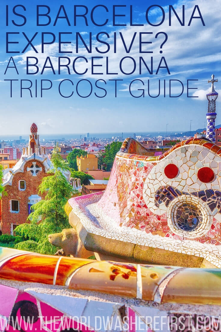 Is Barcelona Expensive? A Barcelona Trip Cost Guide The World Was