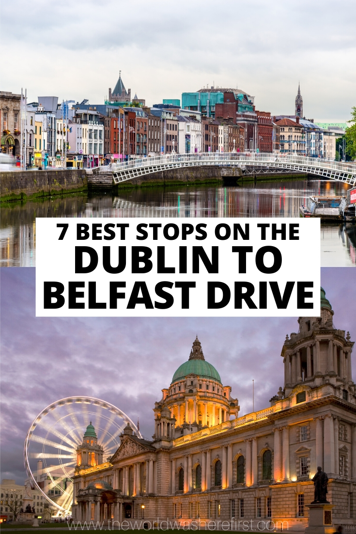 7 Best Stops on the Dublin to Belfast Drive The World Was Here First 7 Best Stops on the Dublin to Belfast Drive The World Was Here First