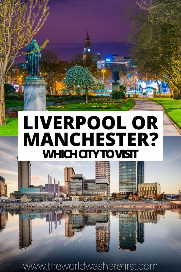 Liverpool or Manchester: Which City to Visit? - The World Was Here First